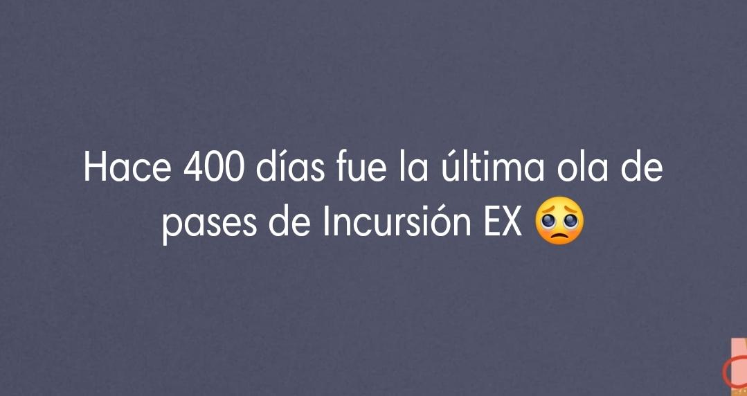 engel_go's tweet photo. 🚨👉⏳Hace 400 días fué la última ola de pases de Incursión Ex 😢🤔 https://t.co/7167dMgP6F