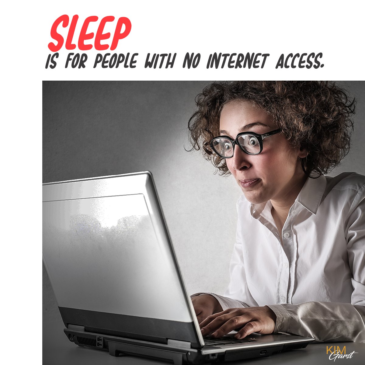 kimgarst's tweet photo. SLEEP is for people with no Internet access. 😂 😁 😂 https://t.co/NldHlyDBl4