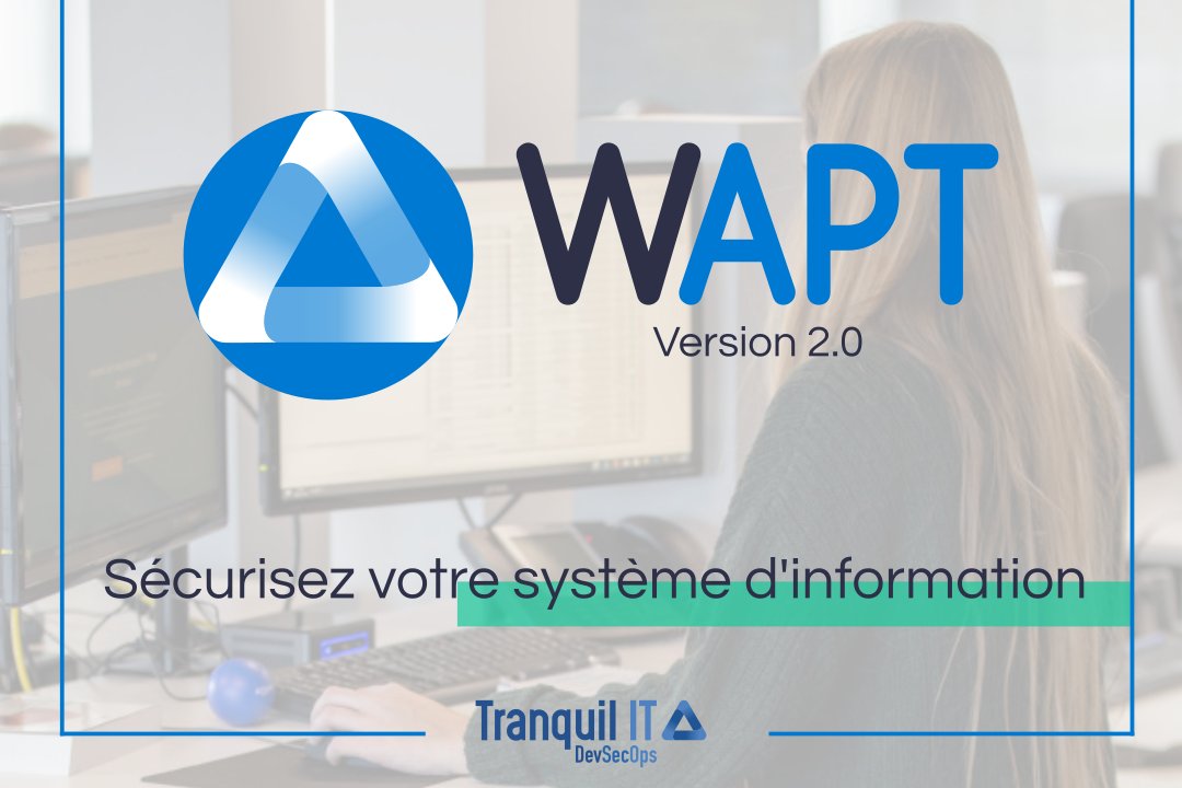 Sortie de WAPT 2.0 : Sécurisez votre système d'information