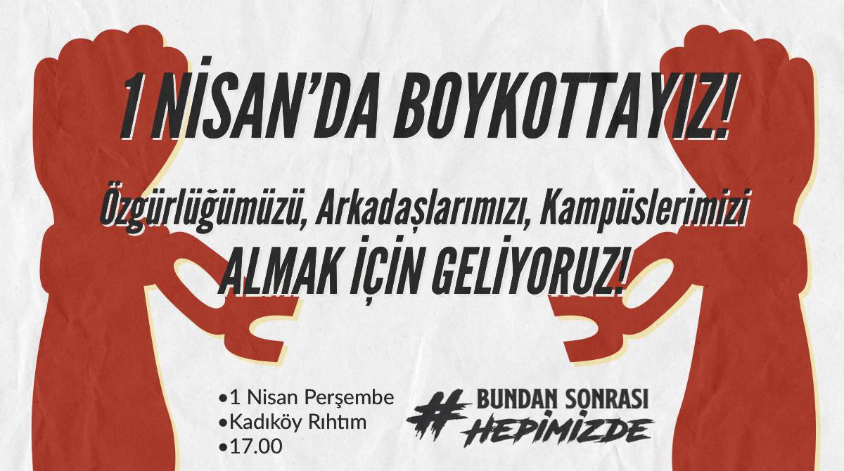 1 Nisan'da hep birlikte boykottayız! Özgürlüğümüzü, arkadaşlarımızı ve kampüslerimizi geri almak için 1 Nisan saat 17.00'da Kadıköy Rıhtım'da buluşuyoruz. #BundanSonrasıHepimizde