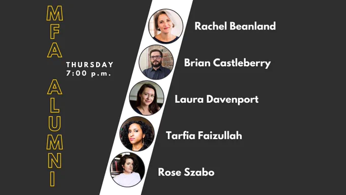 MFA Alumni Reading on Thursday at 7:00 p.m. Rachel Beanland. Brian Castleberry. Laura Davenport. Tarfia Faizullah, Rose Szabo.