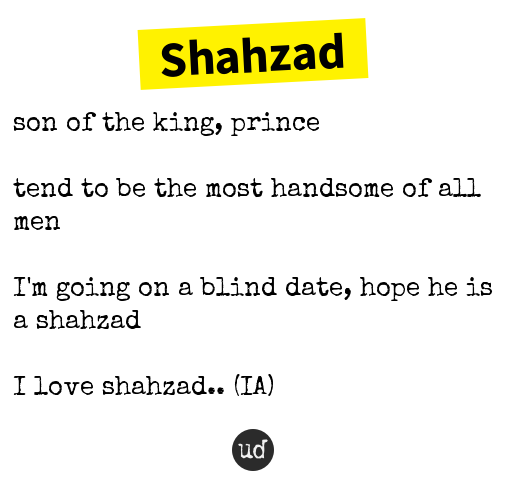 Urban Dictionary on X: @drshahzadzahir Shahzad: son of the king, prince  tend to be the most handsome    / X