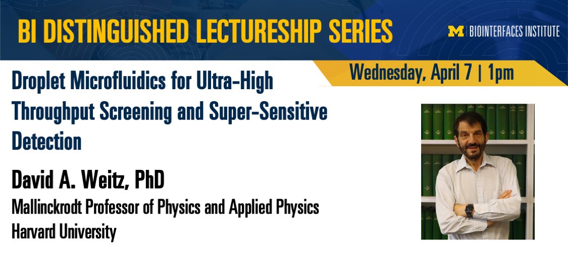Join us on April 7 for a BI Distinguished Lecture by David Weitz on "Droplet Microfluidics for Ultra-High Throughput Screening and Super-Sensitive Detection" More details here: biointerfaces.umich.edu/event/weitz/