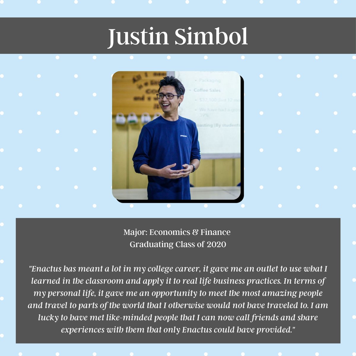 Our alum this week is Justin Simbol! Fun fact: he was the competition president last year and helped our team place 3rd at Enactus Nationals after 33 years! In the fall, he will be returning to school to study law.