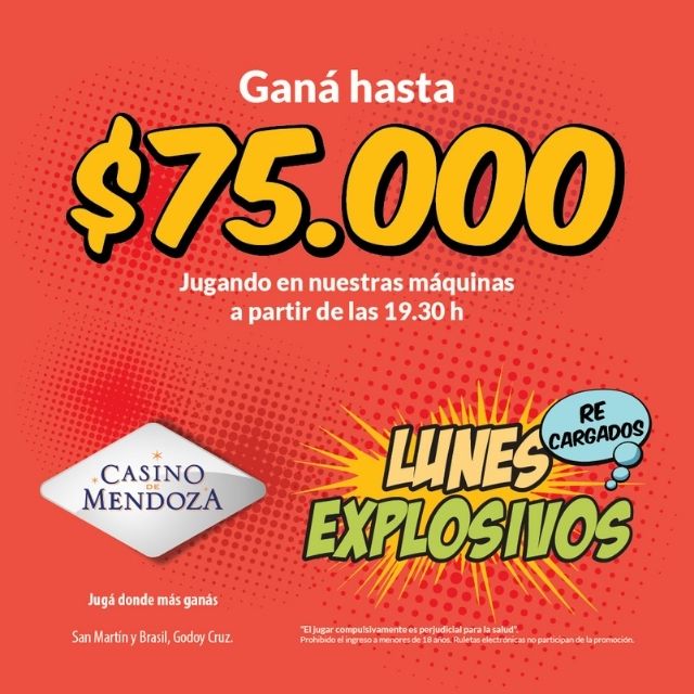 Los Lunes son Explosivos en Casino de Mendoza!
.
Todos los lunes podés ganar hasta 75.000 pesos en efectivo jugando en nuestras máquinas de 19.30 a 00.00 horas.
.
Lunes Explosivos… solo en Casino de Mendoza.
Jugá donde más ganas!
.
San Martín y Brasil – Godoy Cruz