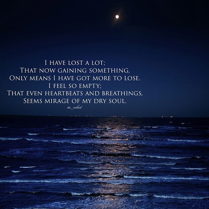 Ananya_021's tweet photo. 'I have lost a lot;
That now gaining something,
Only means I have got more to lose.
I feel so empty;
That even heartbeats and breathings,
Seems mirage of my dry soul.'
#WritingCommunity #writer #sad #quote #poetrycommunity #poetry https://t.co/IBL27fnRxA