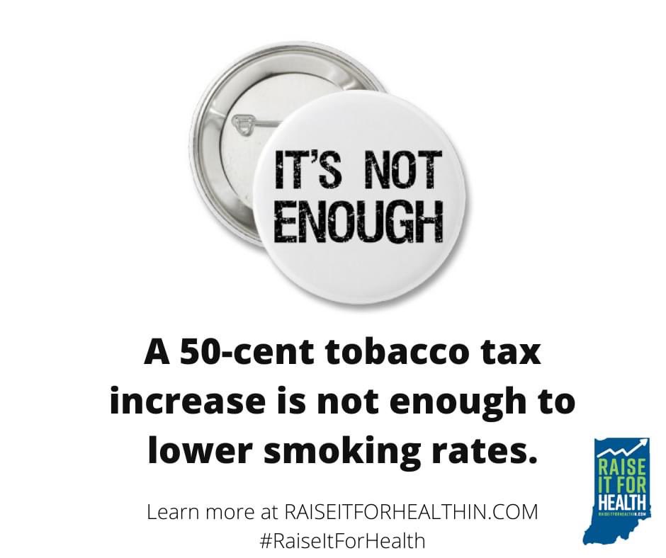 We need a $2.00 tobacco tax increase to improve health outcomes and decrease smoking rates in Indiana.  A 50-cent tobacco increase is not enough.  #INLegis do not #SettleFor50.  #RaiseItForHealth