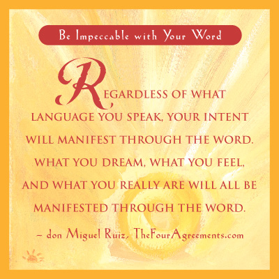 Be Impeccable with your word.