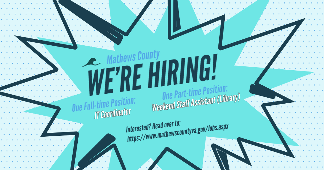 Mathews County is currently hiring! 

We're looking to fill the following positions:

IT Coordinator (Full-Time)
Weekend Library Staff Assistant (Part-Time)

If interested, head on over to our employment page for more information! mathewscountyva.gov/Jobs.aspx