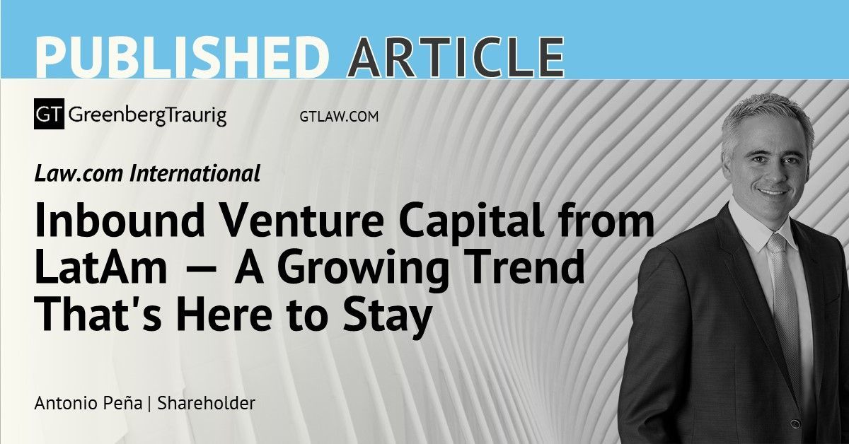 .<a href="/GT_Law/">Greenberg Traurig LLP</a>'s Antonio Peña (@AntonioPenaLaw) authored an article titled, "Inbound #VentureCapital from LatAm — A Growing Trend That's Here to Stay," for the #LatinAmerica edition of @LawDotCom International. Click here to read it: buff.ly/31w2Vqe.