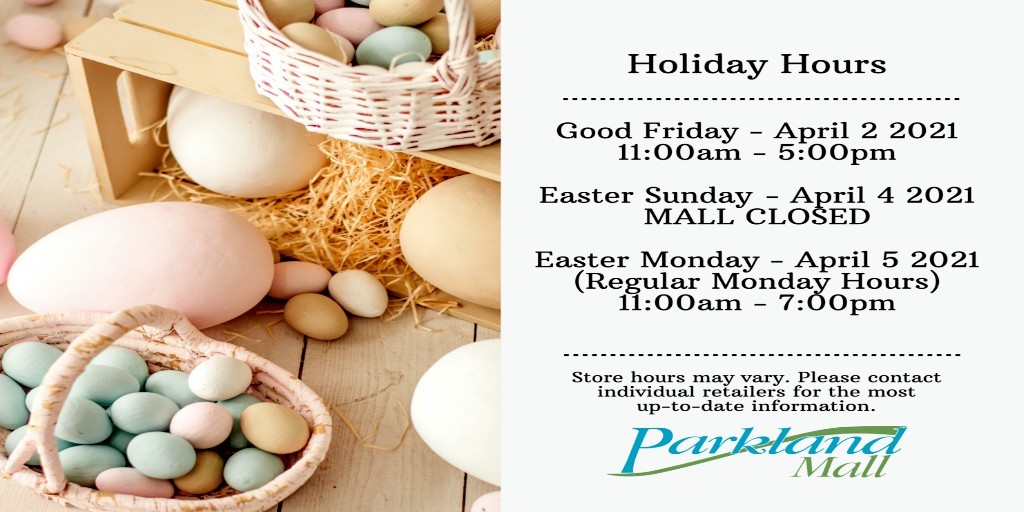 Parkland Mall on X: "A reminder that our mall hours for the upcoming Easter holiday are: Good Friday, April 2: 11:00am to 5:00pm Easter Sunday, April 4: Mall Closed Easter Monday, April