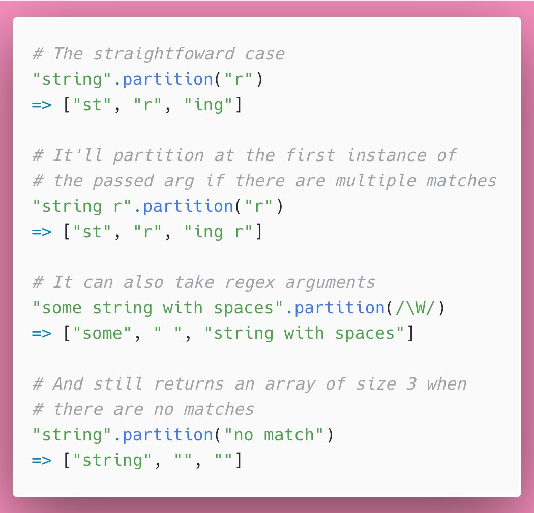 30/ Day 30: String#parition takes one argument splits the String at the arg into an array of size 3 representing the part of the String before the arg, the arg, and the part afterwards. Useful for parsing input!