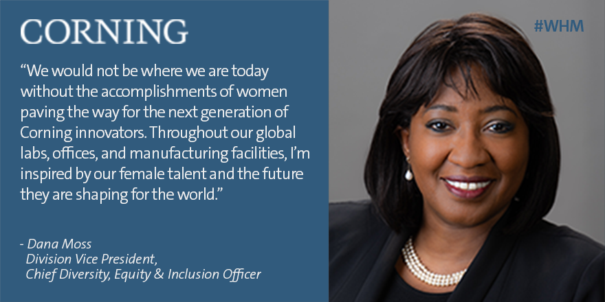 Corning's tweet photo. We asked Division VP and Chief Diversity, Equity &amp; Inclusion Officer Dana Moss why it’s important to celebrate our female talent during #WomensHistoryMonth. Learn how we’re cultivating a culture that values innovation, quality, and integrity: https://t.co/PjByB4d6Aw #WHM https://t.co/2FNgZ7HvBe