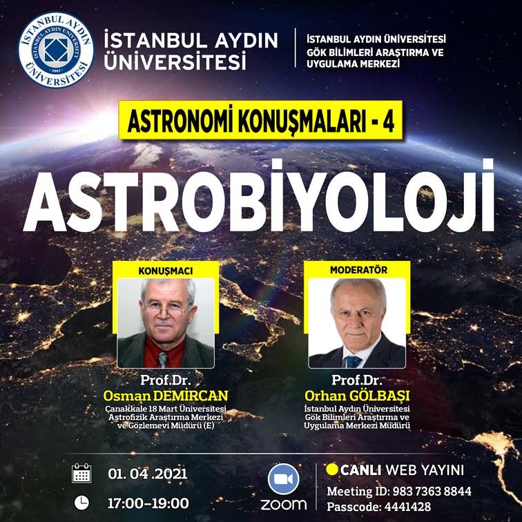 Prof. Dr. Osman DEMİRCAN Hocamızın Katılımları ile Astronomi Konuşmaları-4 Astrobiyoloji konulu seminerimizi 01.04.2021 tarihinde gerçekleştireceğiz. İlgi duyan herkesin katılımını bekliyoruz. Tekrarını Youtube Kanalımızdan izleyebilirsiniz.