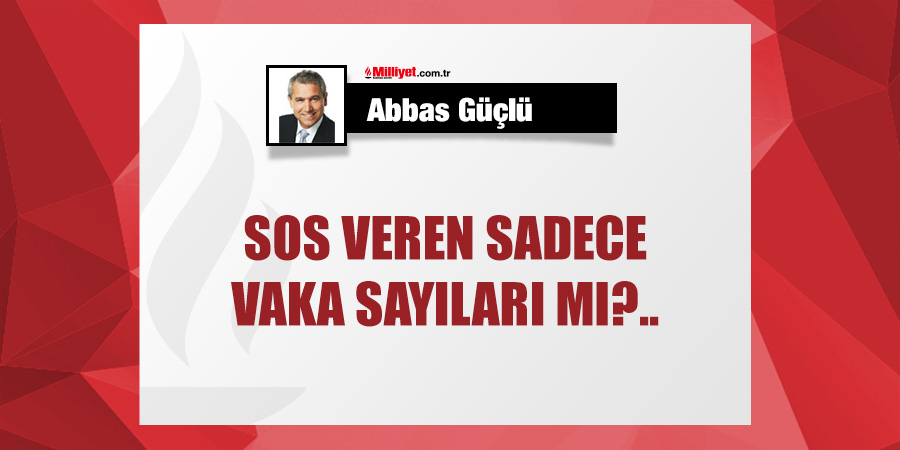 SOS veren sadece vaka sayıları mı?.. | <a href="/AbbasGucluTR/">Abbas Güçlü</a> yazdı…  mill.yt/syjub