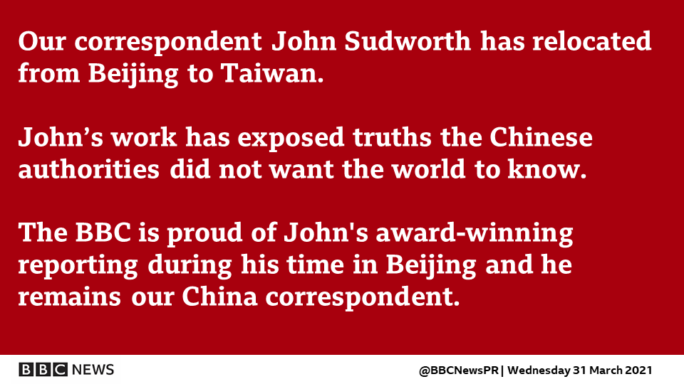 Our correspondent John Sudworth has relocated from Beijing to Taiwan John’s work has exposed truths the Chinese authorities did not want the world to know. The BBC is proud of John's award-winning reporting during his time in Beijing and he remains our China correspondent.