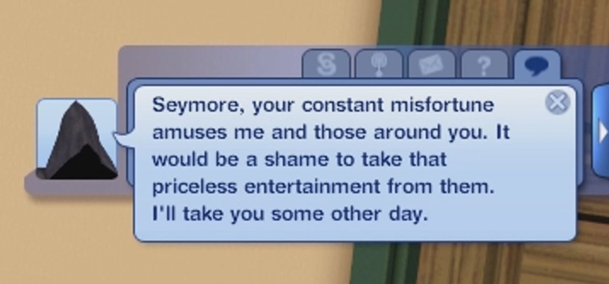 ในซิมส์3 จะมีนิสัย unlucky ซึ่งจะทำให้ซิมส์ทำอะไรก็เจ๊ง แต่ข้อดีคือทำให้ซิมส์คล้ายๆจะเป็นอมตะด้วย เพราะซิมส์นิสัยนี้จะตายบ่อย พอตาย กริมม์มารับวิญญาณเห็นว่าเป็นคนโชคร้าย กริมม์ก็จะให้ซิมส์มีชีวิตต่อเพราะสมเพชความซวย5555 อยู่ต่อไปละกัน ทำให้คนรอบข้างสนุกกับความซวยของเอ็งไปก่อนนะ🤣