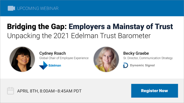 Join Cydney Roach of Edelman, and Becky Graebe of Dynamic Signal, on Thursday, April 8 at 8AM PT/11AM ET as they unpack the findings of the 2021 Edelman Trust Barometer and the business implications for communicators and marketers alike. Register here: bit.ly/3vxNY4S