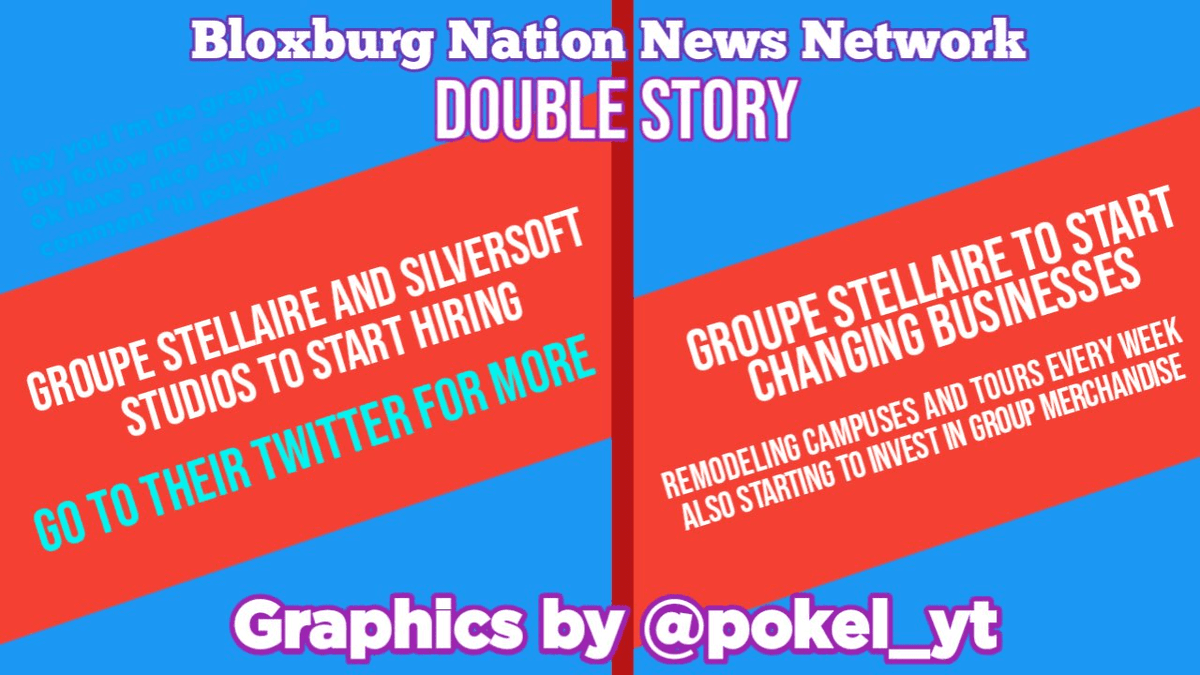 Hey Everyone, here is the Double Story on Bloxburg Nation News!
News 1: Groupe Stellaire and Silversoft Studios to Start Hiring, Go to their twitter for more.
News 2: Group Stellaire to start changing business.

Graphics Credit from: <a href="/pokel_yt/">PokelYT</a>