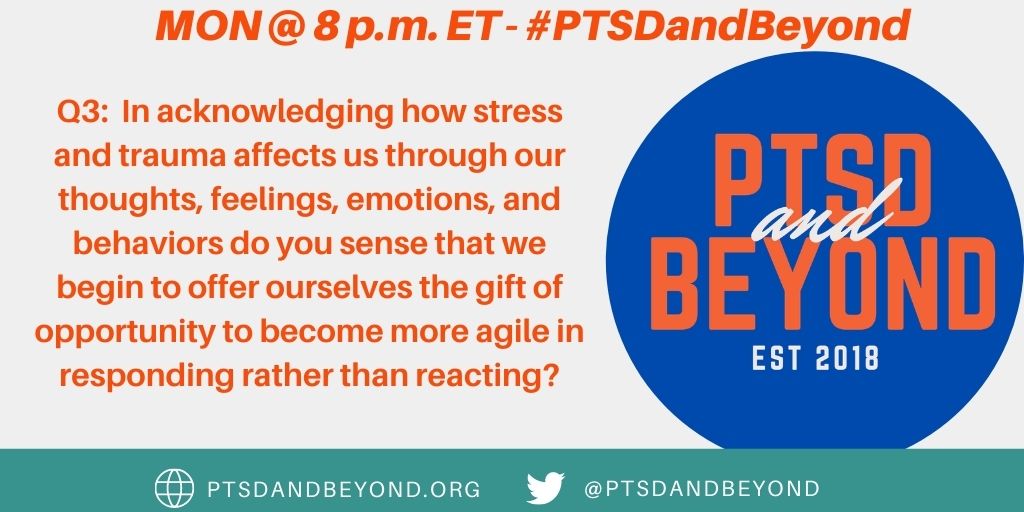 Q3:  In acknowledging how stress and trauma affects us through our thoughts, feelings, emotions, and behaviors do you sense that we begin to offer ourselves the gift of opportunity to become more agile in responding rather than reacting? #PTSDandBeyond #StressAwarnessMonth