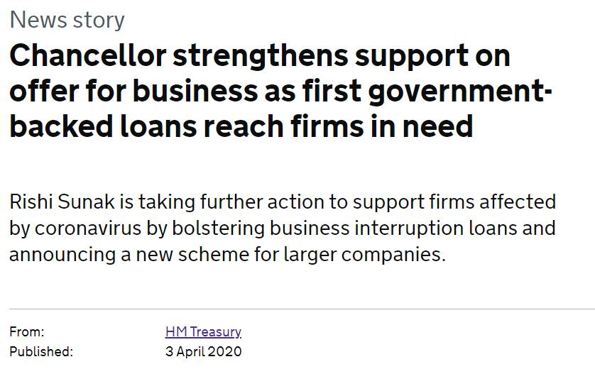 2. It was the Chancellor who announced the new government-backed loans - the Coronavirus Large Business Interruption Loan Scheme (CLBILS). https://www.gov.uk/government/news/chancellor-strengthens-support-on-offer-for-business-as-first-government-backed-loans-reach-firms-in-need