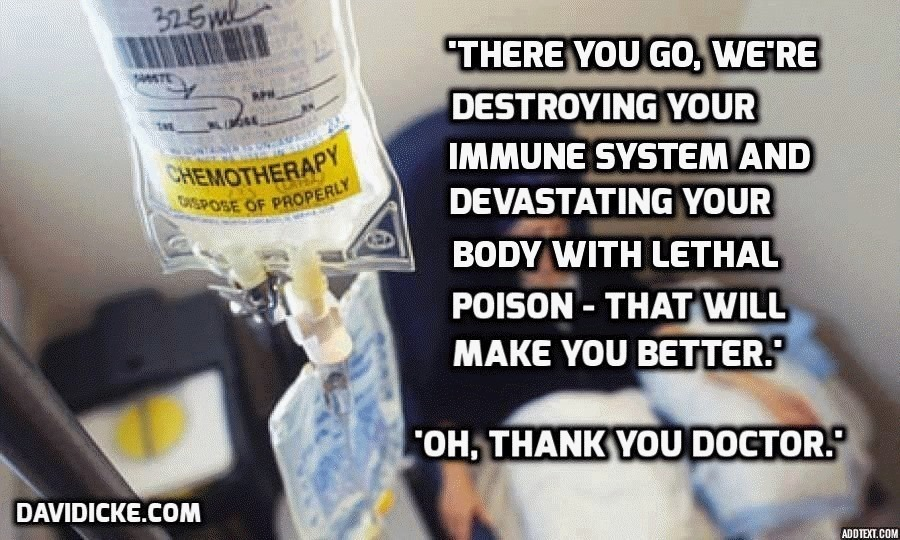 Chemotherapy and radiation DESTROY the immune system, the ONLY system in our body that gets us well and keeps us healthy from EVERY disease! http://www.drday.com/crs.htm 