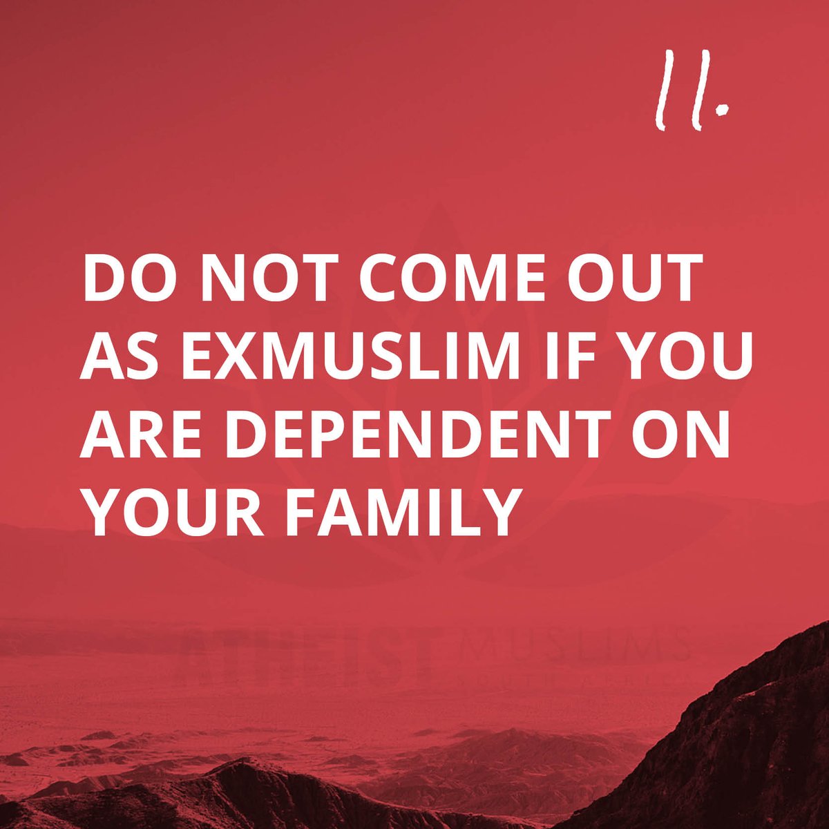 11) DO NOT come out as an exmuslim if you are still dependent on your family.Despite how difficult it might be, it’s important to remember that Ramadhan will end, you will once again have your normal routine back. Outing yourself could have a real impact on your future.
