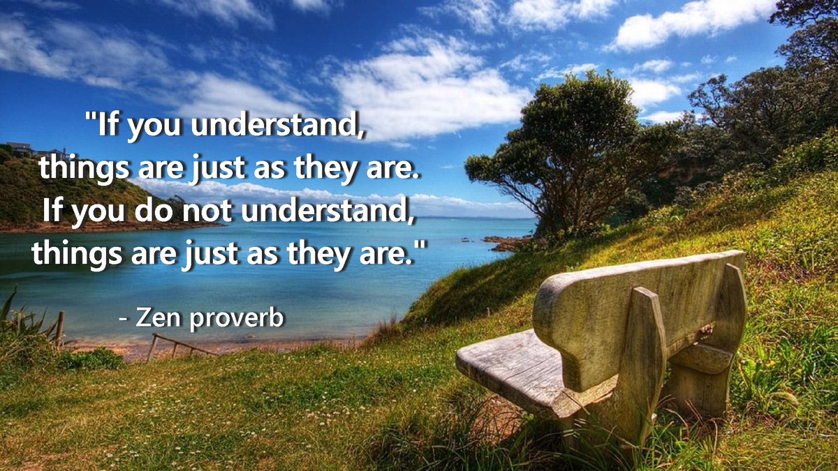 ZEN Quotes from Kane on Twitter: &amp;quot;&amp;quot;If you understand, things are just as they  are. If you do not understand, things are just as they are.&amp;quot; - Zen proverb  #mindfulness #proverbs https://t.co/cyGF58oQch&amp;quot; /
