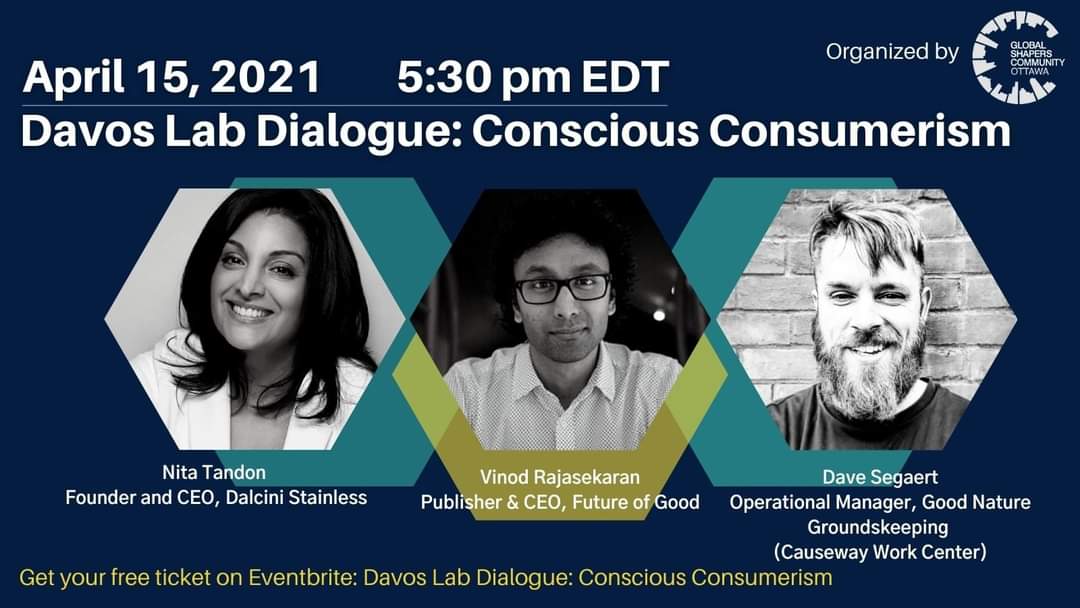 Can we shape the future of consumption &amp; make it responsible? 👉 Join our #DavosLab dialogue with Nita Tandon <a href="/DalciniInc/">DALCINI Stainless</a>, Vinod Rajasekaran <a href="/futureofgood/">Future of Good</a>, &amp; Dave Segaert, Ops Mgr., Good Nature Groundskeeping to discuss conscious consumerism! Register: eventbrite.ca/e/davos-lab-di…