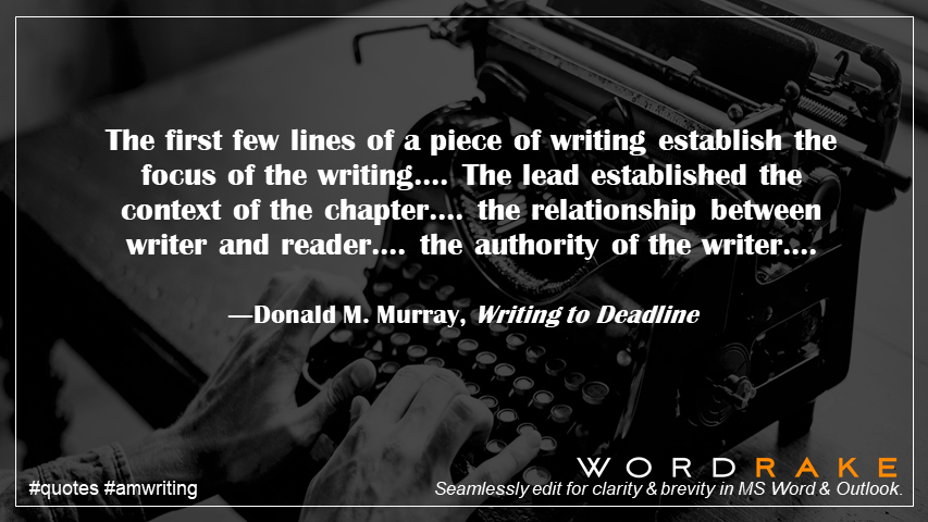 WordRake's tweet image. The first few lines of a piece of writing establish the focus of the writing.... The lead established the context of the chapter.... the relationship between writer and reader.... the authority of the writer.... ―Donald M. Murray #KnowYourReader #journalism #quote #amwriting