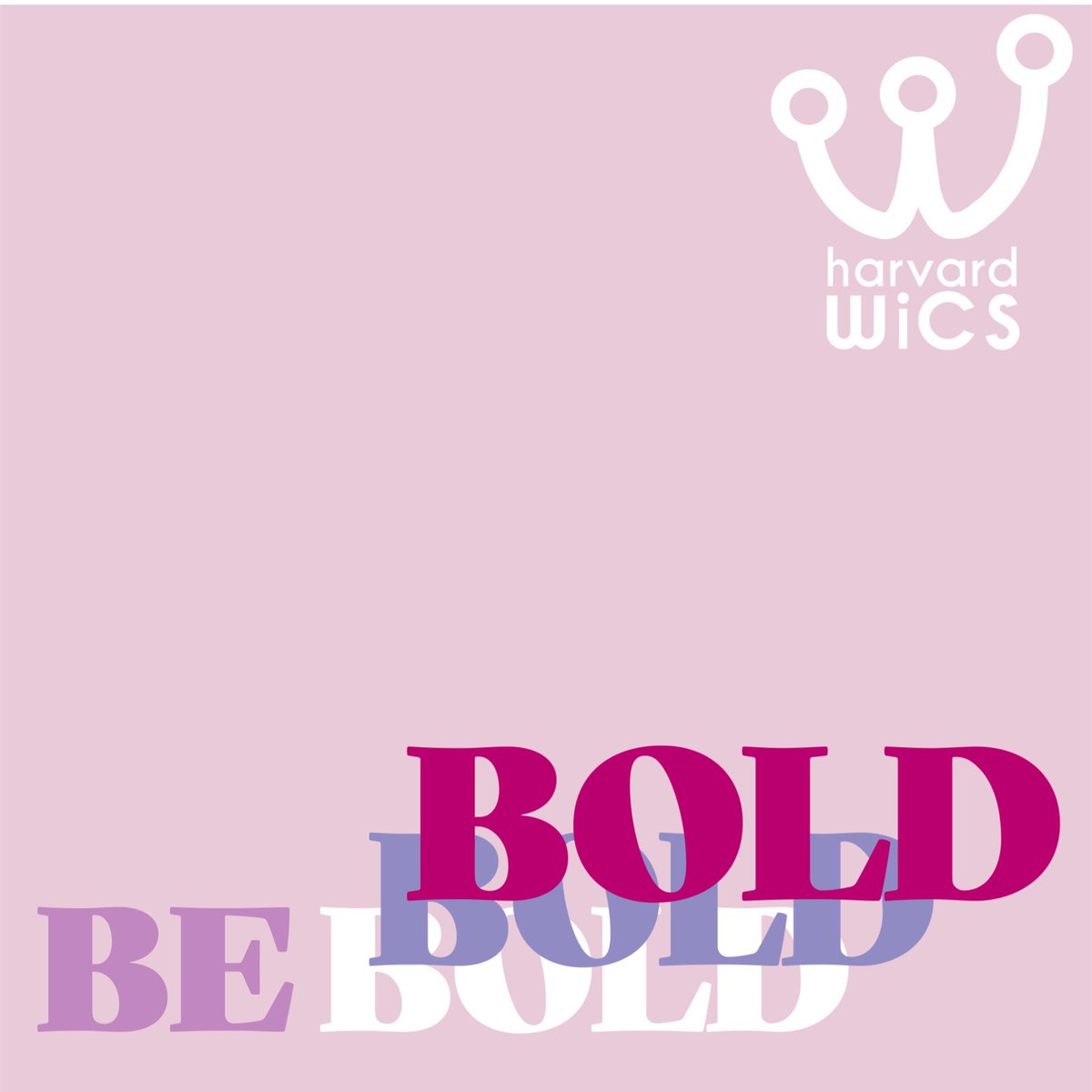 Be BOLD #HarvardWiCS #WomenInCS