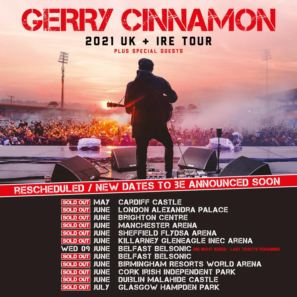 Gerry Cinnamon UK/IRE headline shows in May, June and July 2021 will no longer take place as scheduled due to COVID-19 restrictions and continuing uncertainty. All shows in this period will be rescheduled. New dates to be announced soon. All tickets will be valid for new dates.