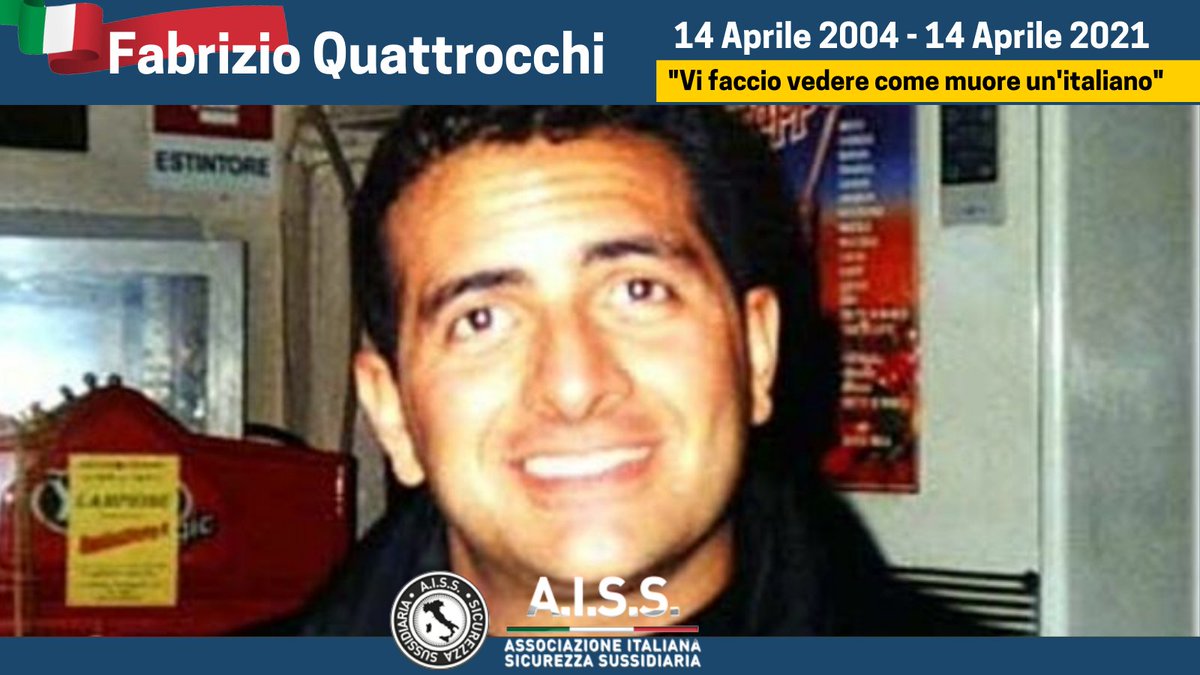 #14Aprile 2004 #FabrizioQuattrocchi 
Vittima di un brutale atto terroristico rivolto contro l'Italia, con eccezionale coraggio ed esemplare amor di Patria, affrontava la barbara esecuzione, tenendo alto il prestigio e l'onore del suo Paese. 
#AISS