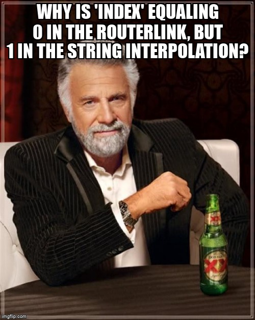 overflow_meme's tweet image. Why is 'index' equaling 0 in the routerLink, but 1 in the string interpolation? stackoverflow.com/questions/6708… #api #angular #stringinterpolation #routes