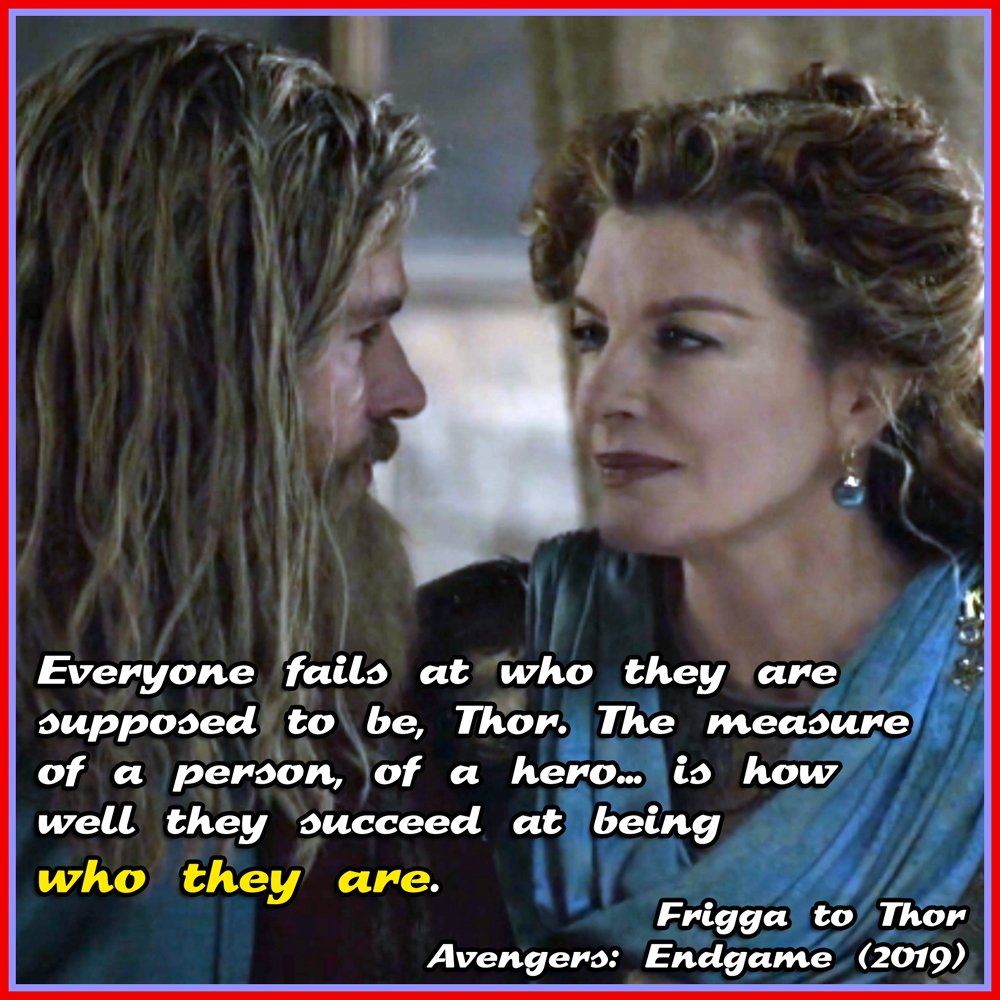 “Everyone fails at who they are supposed to be, Thor. The measure of a person, of a hero...is how well they succeed at being who they are.”
Frigga to Thor
Avengers: Endgame (2019)
@chrishemsworth
#Thor #Frigga #Avengers #Endgame  #ReneRusso #MovieQuotes #MovieWisdom #JustBreauxIt https://t.co/2ufwYo9OW0