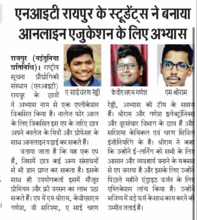 Students of <a href="/NITRR/">National Institute of Technology Raipur</a> developed an application for online studies with a motto of "Knowledge for All" named "Abhyahas". M Sriram, KVSM Ganesh,  B Sarishma, and A Sai Charan Reddy are the members of Abhyahas Team.<a href="/EduMinOfIndia/">Ministry of Education</a> <a href="/DrRPNishank/">Dr. Ramesh Pokhriyal Nishank</a>