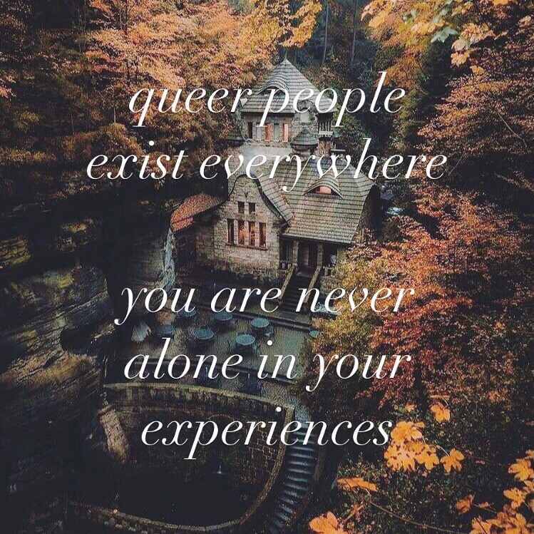 #QueerEmpowerment: queer people exist everywhere; you are never alone in your experiences. You're going to be ok. There is a global community fighting for you. Never lose hope. #lgbt #lgbtq #queer #positiveaffirmations #affirmations #queercommunity