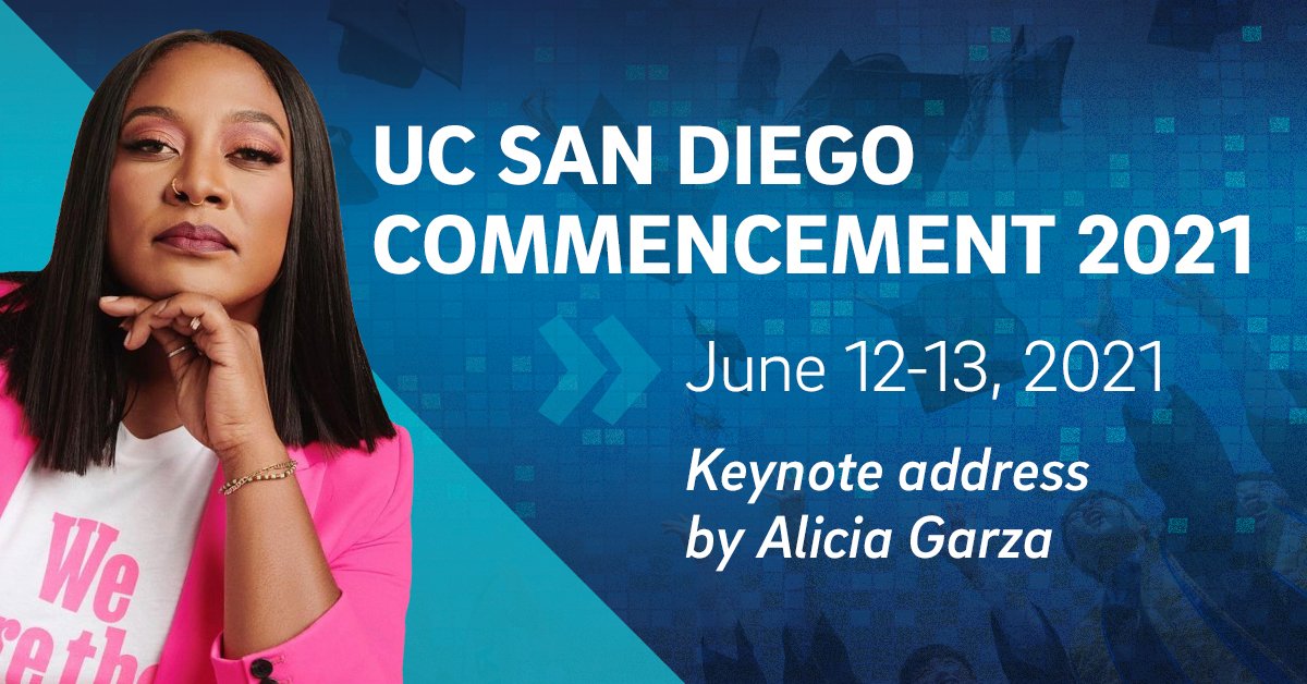 UC San Diego (@ucsandiego) on Twitter photo We're excited to celebrate the resilience, hard work and achievements of #UCSD2021 grads at our commencement ceremonies June 12-13! @ucsdalumni, principal at <a href="/blackfutureslab/">Black Futures Lab</a> and co-founder of the @blklivesmatter Global Network, <a href="/aliciagarza/">Alicia Garza</a> ā02, will deliver the keynote address. We're excited to celebrate the resilience, hard work and achievements of #UCSD2021 grads at our commencement ceremonies June 12-13! @ucsdalumni, principal at <a href="/blackfutureslab/">Black Futures Lab</a> and co-founder of the @blklivesmatter Global Network, <a href="/aliciagarza/">Alicia Garza</a> ā02, will deliver the keynote address.