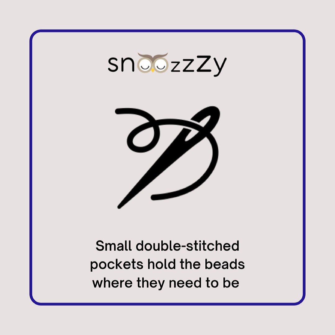 *Reasons to choose snoozzzy*

The beads in the snoozzzy blankets are held in small pockets which have been double stitched to improve their strength 💪🏻 

This ensures there are no leaks and the weight is always evenly distributed as the beads stay right where they should.