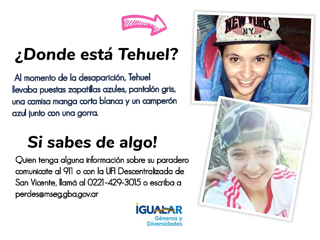 ¿Donde está TEHUEL? 

Quien tenga alguna información sobre su paradero se comunicarse con la UFI Descentralizada de San Vicente, llame al 0221-429-3015 o 
escriba a:
perdes@mseg.gba.gov.ar