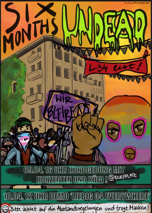 6 Monate nach der Räumung der Liebig34 &amp; wir sind immer noch da.
Dafür gibts was auf die Ohren!!
Kundgebung am Freitag, 09.04. um 16 Uhr <a href="/Dorfplatz/">Bruchhof Sanddorf</a>! Mit:
* Die Akkte* FaulenzA* Werther Effekt* Sorah &amp; Intare* Oironie* Zaraza * DJ Foxxfaction
Außerdem Pizza, Kuchen &amp; Cocktails