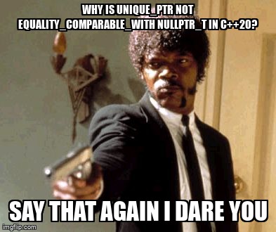 overflow_meme's tweet image. Why is unique_ptr not equality_comparable_with nullptr_t in C++20? stackoverflow.com/questions/6693… #cppconcepts #languagelawyer #cpp #cpp20
