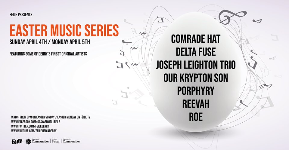 Féile Derry (@feilederry) on Twitter photo Happy Easter. We have a cracking lineup of some of Derry's finest original artists performing tonight and tomorrow on <a href="/feilederry/">Féile Derry</a>. Join us tonight from 8pm.
8pm: <a href="/PorphyryMusic/">Porphyry</a>
9pm: <a href="/Roe_music/">ROE</a>
9.30pm: <a href="/josephleighton_/">Joseph Leighton</a> Trio
10pm: <a href="/OurKryptonSon/">O u r K r y p t o n S o n</a>
Thanks to <a href="/CommunitiesNI/">Communities NI</a> Happy Easter. We have a cracking lineup of some of Derry's finest original artists performing tonight and tomorrow on <a href="/feilederry/">Féile Derry</a>. Join us tonight from 8pm.
8pm: <a href="/PorphyryMusic/">Porphyry</a>
9pm: <a href="/Roe_music/">ROE</a>
9.30pm: <a href="/josephleighton_/">Joseph Leighton</a> Trio
10pm: <a href="/OurKryptonSon/">O u r K r y p t o n S o n</a>
Thanks to <a href="/CommunitiesNI/">Communities NI</a>