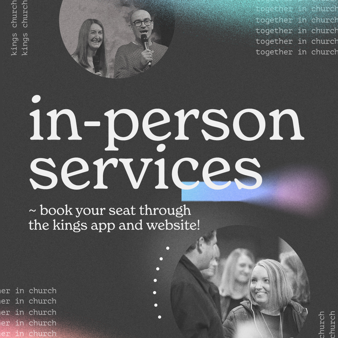 Bookings now open for all our in-person services. To secure a seat visit kingschurchlife.com or download the Kings App. 

Seating is still limited so if you find you no longer need your place please cancel by simply emailing hello@kingschurchlife.com thank you!