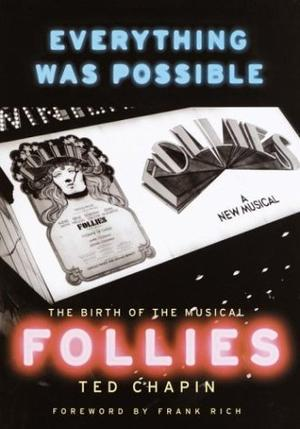 To know more about the original production of Follies, read Ted Chapin's Everything Was Possible. Then read it again. Ted worked as a gofer on the original for school credit and it's an extraordinary read.