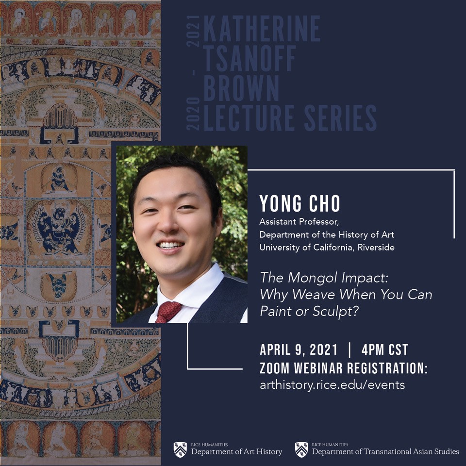 April 9 (4pm CST) webinar talk: "The Mongol Impact: Why Weave When You Can Paint or Sculpt" by Dr. Yong Cho (Assistant Professor, Department of the History of Art @University of California, Riverside). Register here: riceuniversity.zoom.us/webinar/regist…