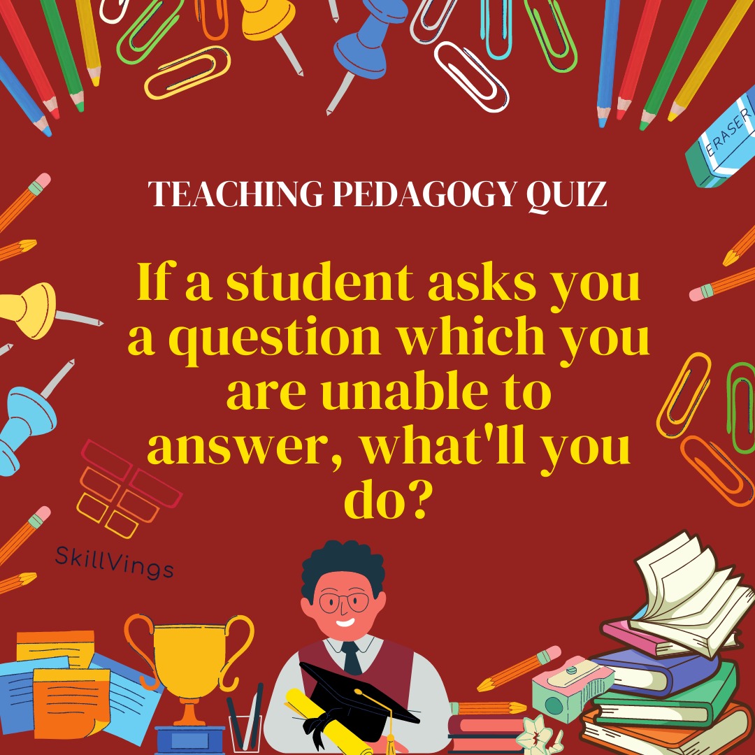 SkillVings2's tweet image. If a student asks you a question which you are unable to answer, what&apos;ll you do?

a. Ask him to find the answer
b. Find out the answer later and tell him.
c. Assert that the question is illogical
d. Confuse him
#teachingquiz #teachersolympiad #classroomquiz