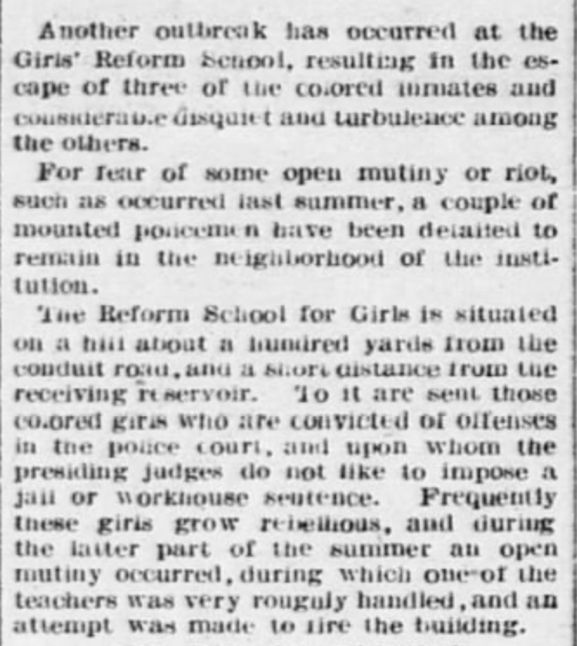 Before it was "The Ntnl Training School for Girls" it was called "Reform School for Girls." (1896)The article claims there was a "mutiny" when a teacher was "roughly handled" and there was an "attempted fire." In 1904, a school leader grabbed a gun to keep the girls in order.