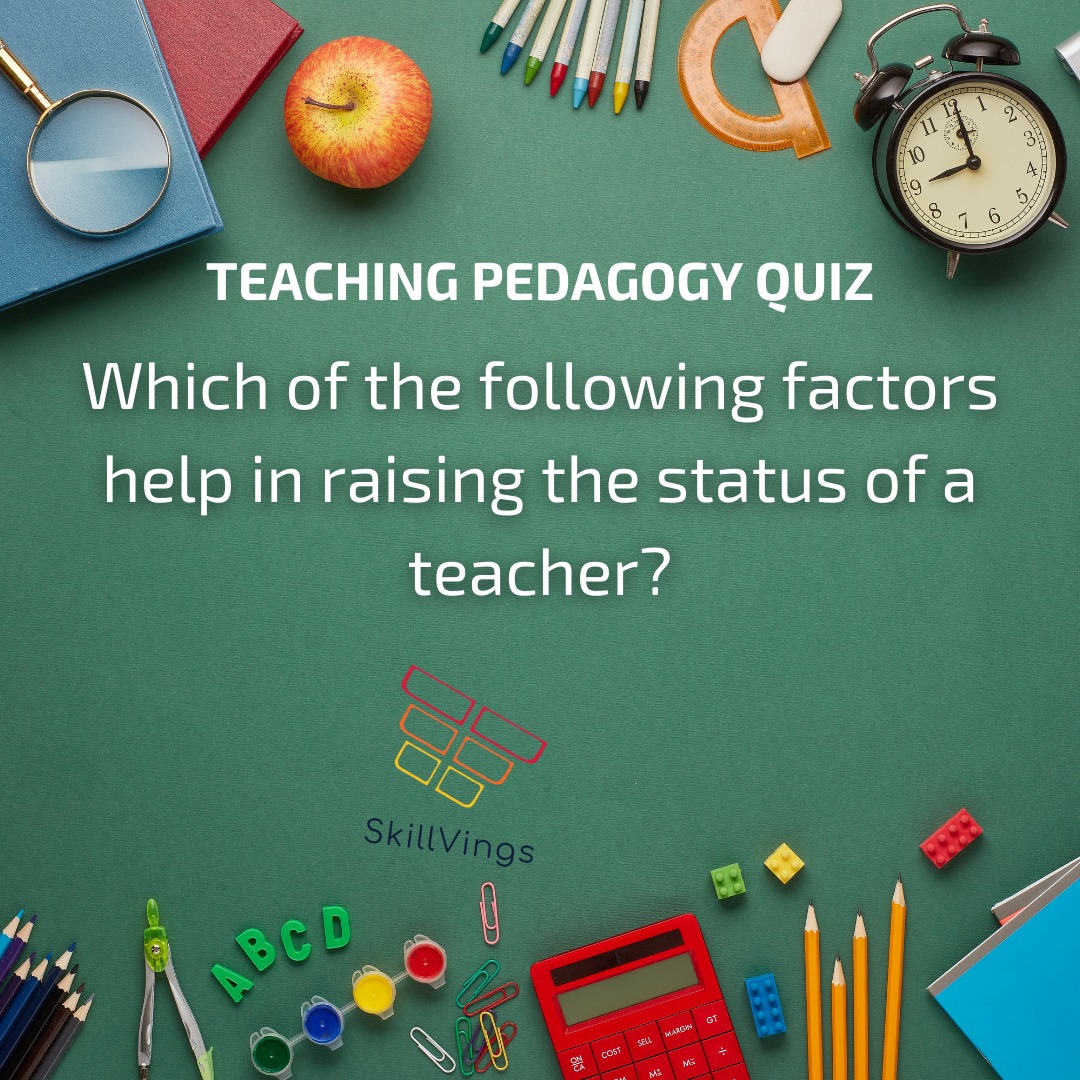 SkillVings2's tweet image. Which of the following factors help in raising the status of a teacher?

a. Strict discipline
b. Participation in social service
c. Love for school
d. Good income
#teachingquiz #teachersolympiad #classroomquiz