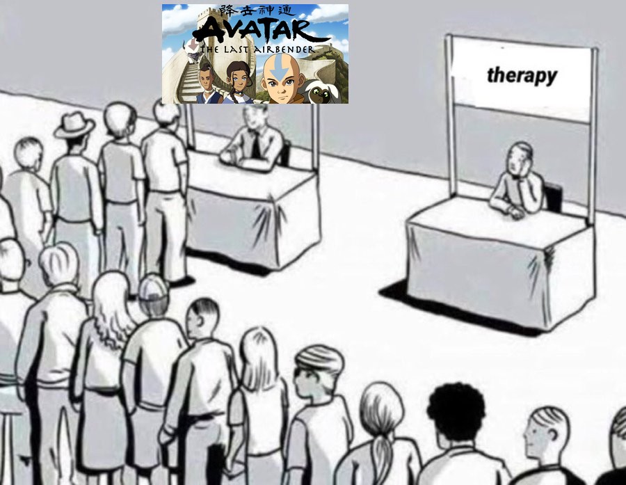 therapy ? expensive. rewatching avatar the last airbender? free.